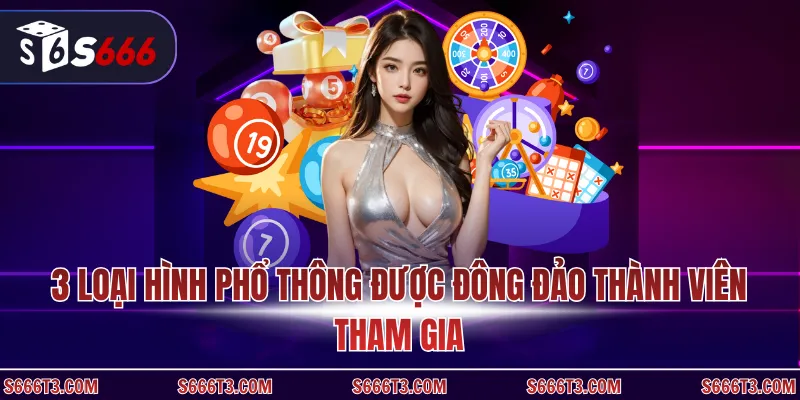 3 loại hình phổ thông được đông đảo thành viên tham gia