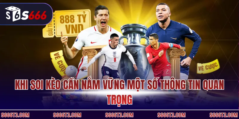 Khi soi kèo cần nắm vững một số thông tin quan trọng