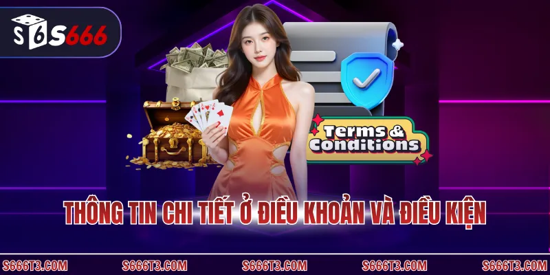 Thông tin chi tiết ở điều khoản và điều kiện